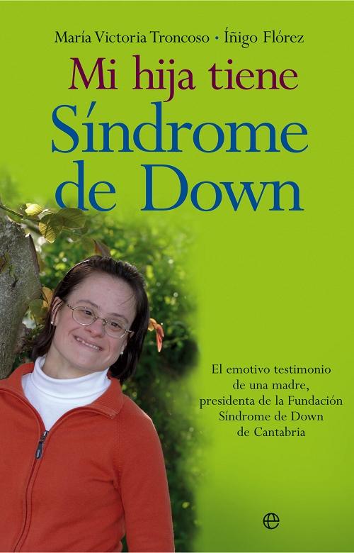 Mi hija tiene síndrome de Down "El emotivo testimonio de una madre, Presidenta de la Fundación S"