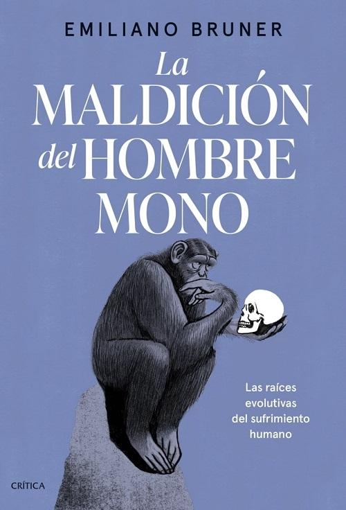 La maldición del hombre mono "Las raíces evolutivas del sufrimiento humano"