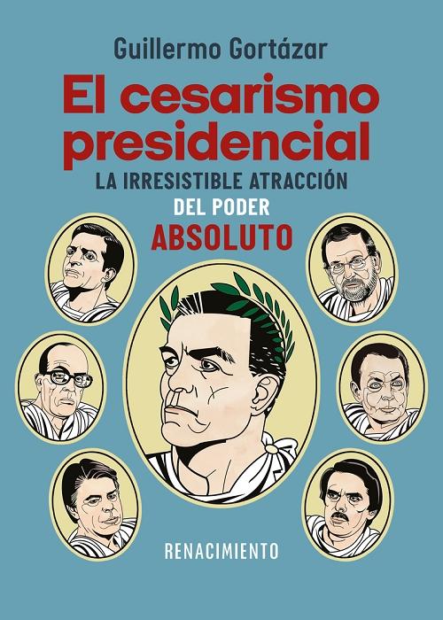 El cesarismo presidencial "La irresistible atracción del poder absoluto"