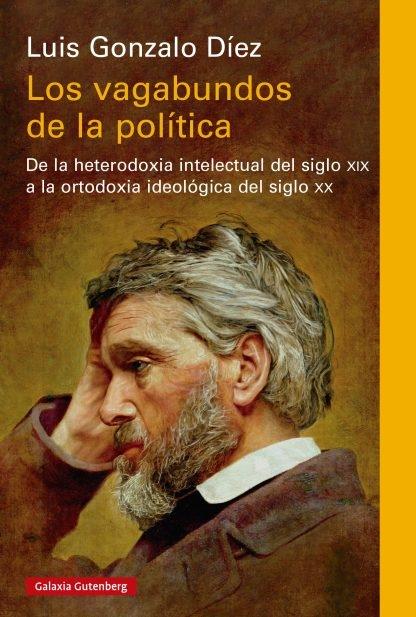 Los vagabundos de la política "De la heterodoxia intelectual del siglo XIX a la ortodoxia ideológica del siglo XX"