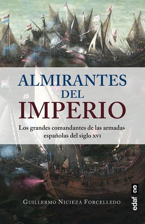 Almirantes del Imperio "Los grandes comandantes de las Armadas españolas del siglo XVI"