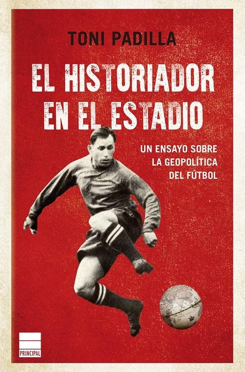 El historiador en el estadio "Un ensayo sobre la geopolítica del fútbol"