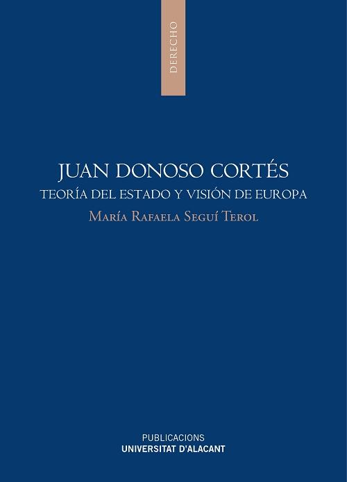 Juan Donoso Cortés "Teoría del Estado y visión de Europa"