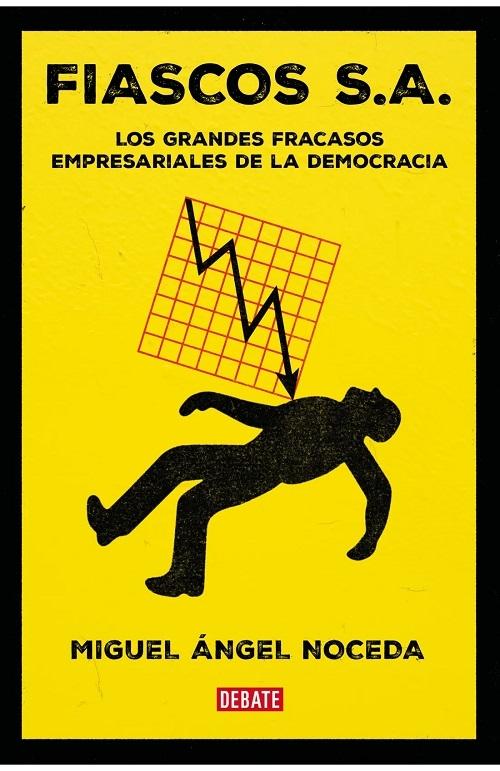 Fiascos, S.A. "Los grandes fracasos empresariales de la democracia"