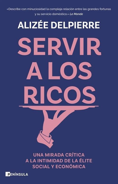 Servir a los ricos "Una mirada crítica a la intimidad de la élite social y económica"