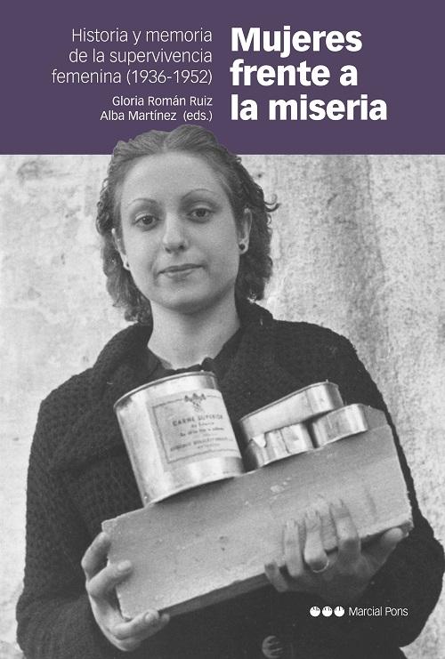 Mujeres frente a la miseria "Historia y memoria de la supervivencia femenina (1936-1952)"