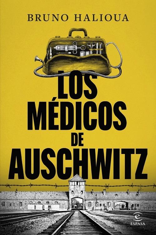 Los médicos de Auschwitz "La historia de los ejecutores de la Solución Final"
