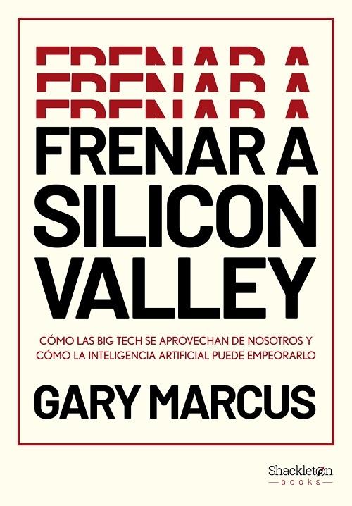 Frenar a Silicon Valley "Cómo las Big Tech se aprovechan de nosotros y cómo la inteligencia artificial puede empeorarlo"