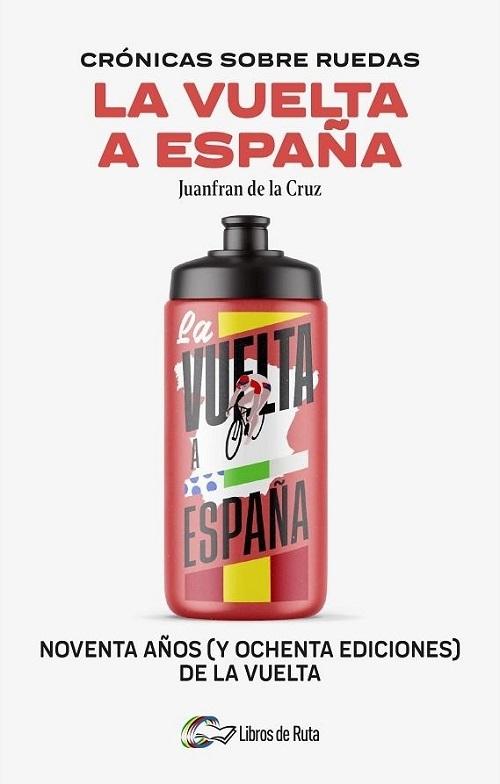La Vuelta a España "(Crónicas sobre ruedas) Noventa años (y ochenta ediciones) de la Vuelta"