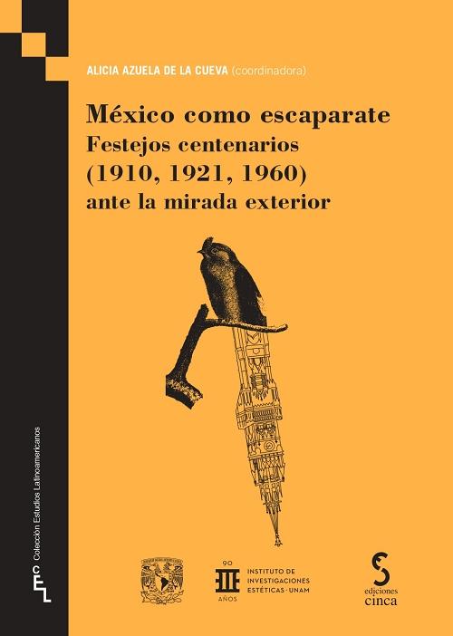 México como escaparate "Festejos centenarios (1910, 1921, 1960) ante la mirada exterior"