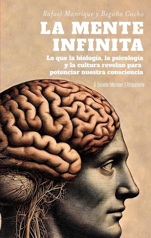 La mente infinita "Lo que la biología, la psicología y la cultura revelan para potenciar nuestra consciencia"