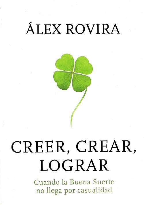 Creer, crear, lograr "Cuando la Buena Suerte no llega por casualidad"