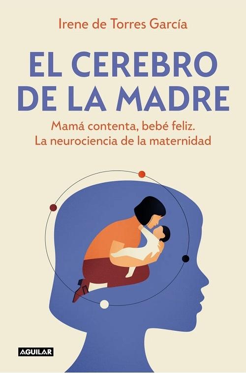 El cerebro de la madre "Mamá contenta, bebé feliz. La neurociencia de la maternidad".