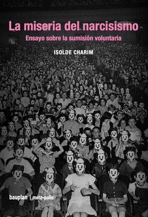 La miseria del narcisismo "Ensayo sobre la sumisión voluntaria"