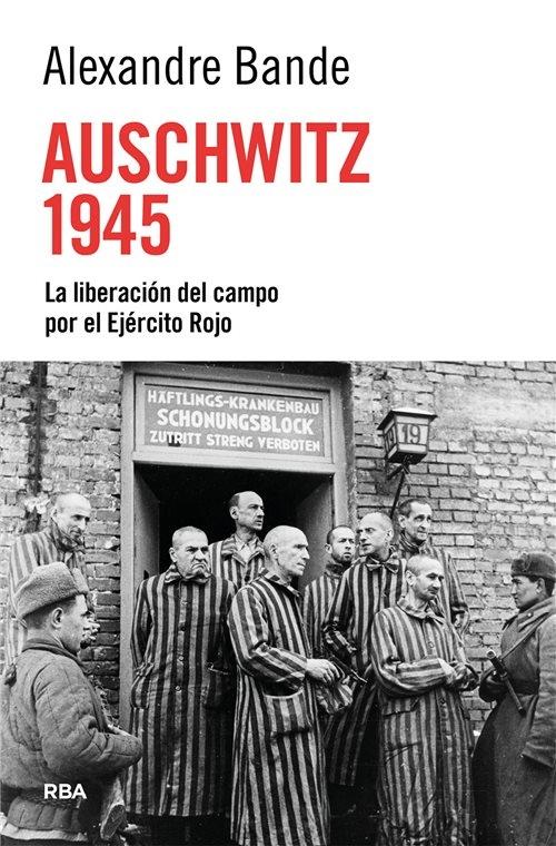 Auschewitz 1945 "La liberación del campo por el Ejército Rojo"