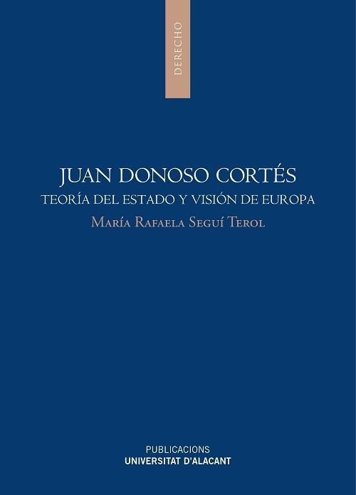 Juan Donoso Cortés "Teoría del Estado y visión de Europa"