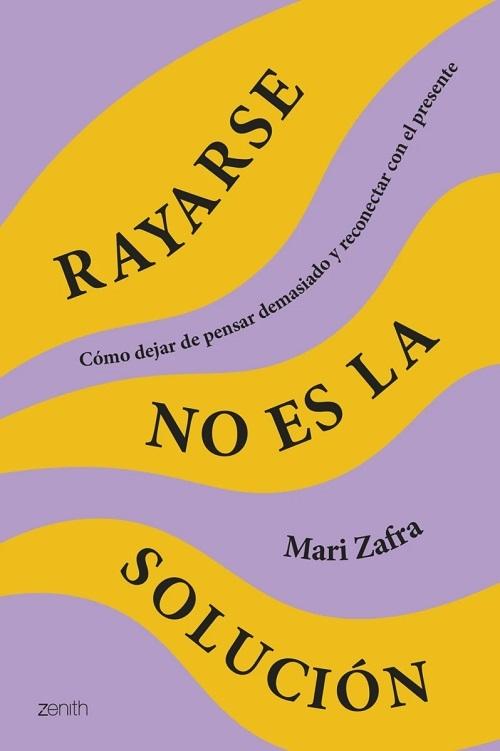 Rayarse no es la solución "Cómo dejar de pensar demasiado y reconectar con el presente"