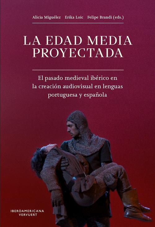 La Edad Media proyectada "El pasado medieval ibérico en la creación audiovisual en lenguas portuguesa y española"