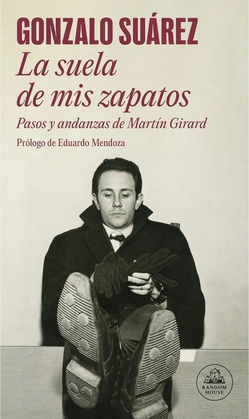 La suela de mis zapatos "Pasos y andanzas de Martín Girard"