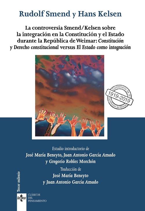 La controversia Smend/Kelsen sobre la integración en la Constitución y el Estado "Durante la República de Weimar. Constitución y Derecho constitucional versus El Estado como integración"