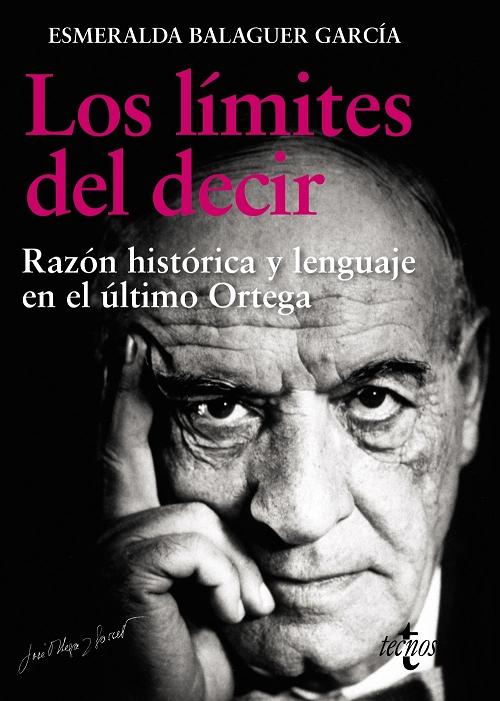 Los límites del decir "Razón histórica y lenguaje en el último Ortega"