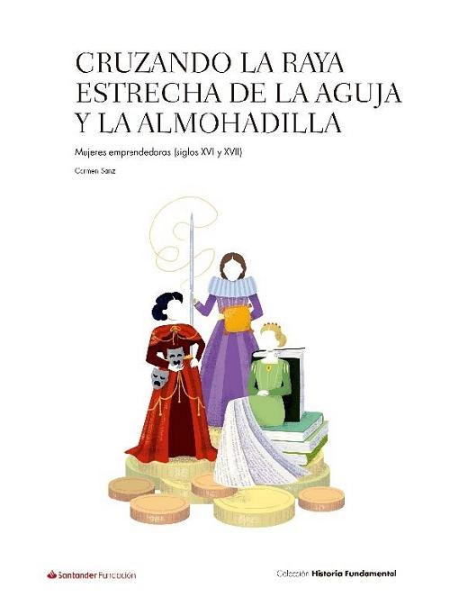 Cruzando la raya estrecha de la aguja y la almohada "Mujeres emprendedoras (Siglos XVI y XVII)"