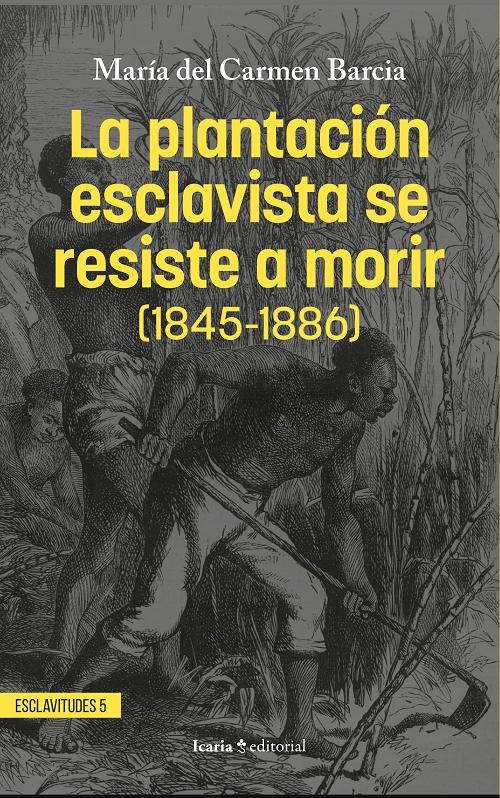 La plantación esclavista se resiste a morir "(Cuba: 1845-1886)"