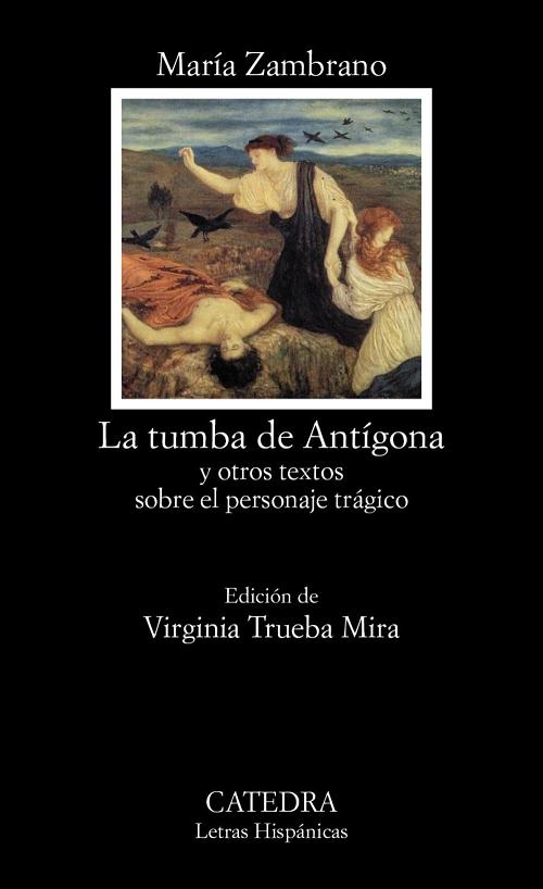 La tumba de Antígona "Y otros textos sobre el personaje trágico".