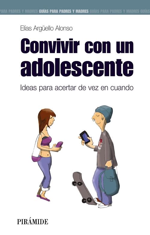 Convivir con un adolescente "Ideas para acertar de vez en cuando"