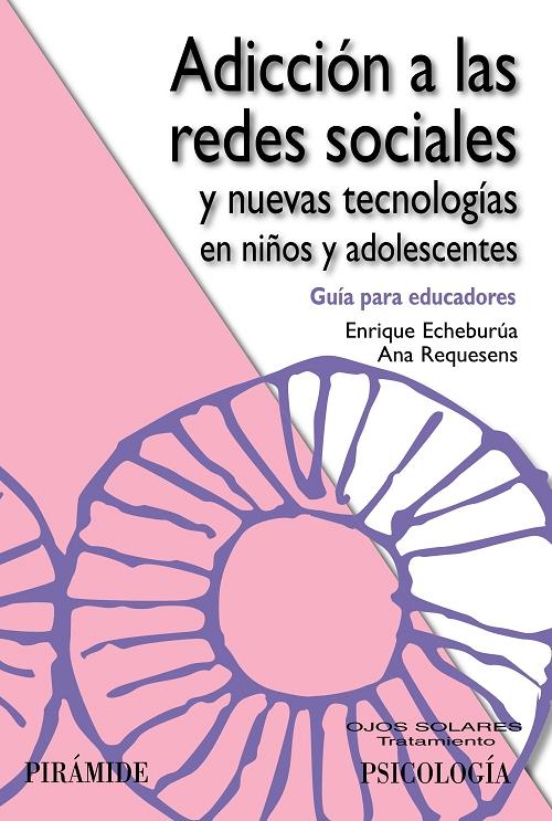 Adicción a las redes sociales y nuevas tecnologías en niños y adolescentes "Guía para educadores"