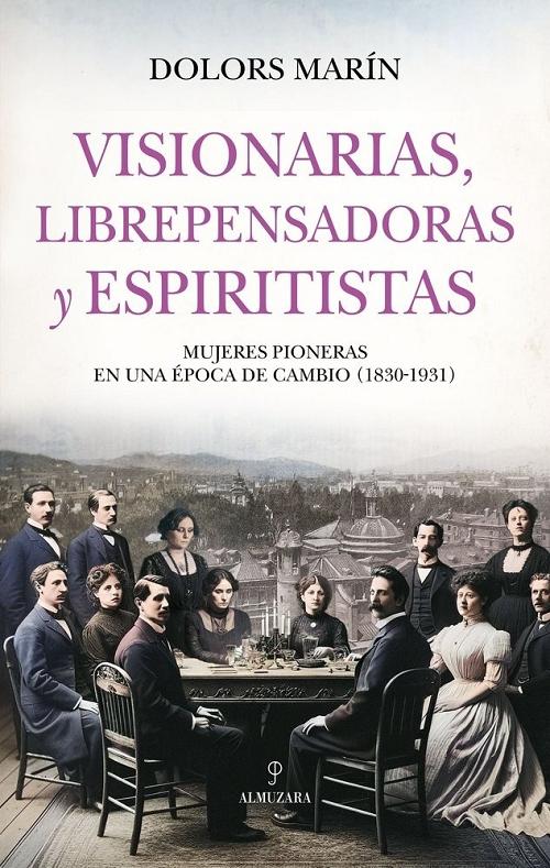 Visionarias, librepensadoras y espiritistas "Mujeres pioneras de las luchas sociales (1830-1931)"