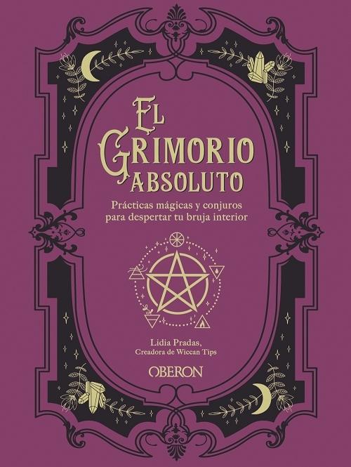 El grimorio absoluto "Prácticas mágicas y conjuros para despertar tu bruja interior"