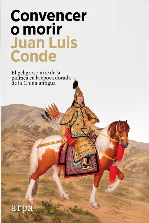 Convencer o morir "El peligroso arte de la política en la época dorada de la China antigua"