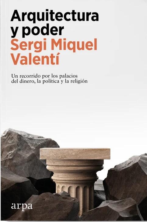 Arquitectura y poder "Un recorrido por los palacios del dinero, la política y la religión"