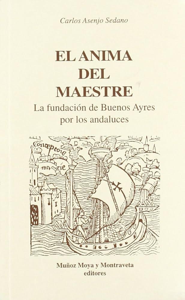 El Ánima del Maestre. La fundación de Buenos Ayres por los andaluces "Novela"