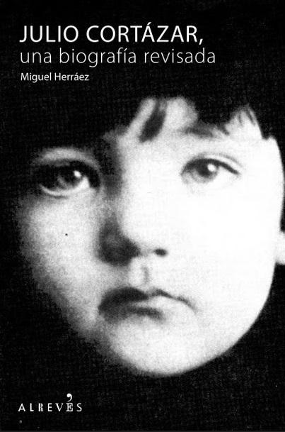 Julio Cortázar, una biografía revisada. 