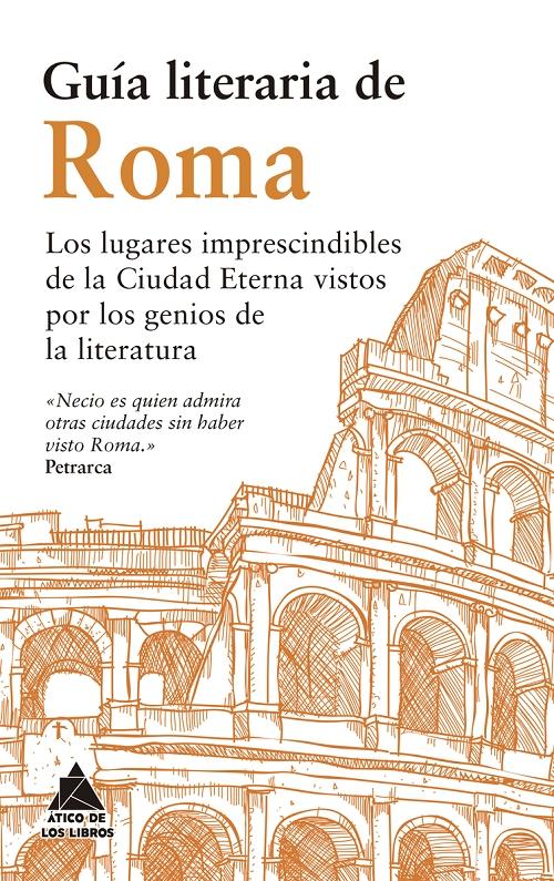 Guía literaria de Roma "Los lugares imprescindibles de la Ciudad Eterna vistos por los genios de la literatura"