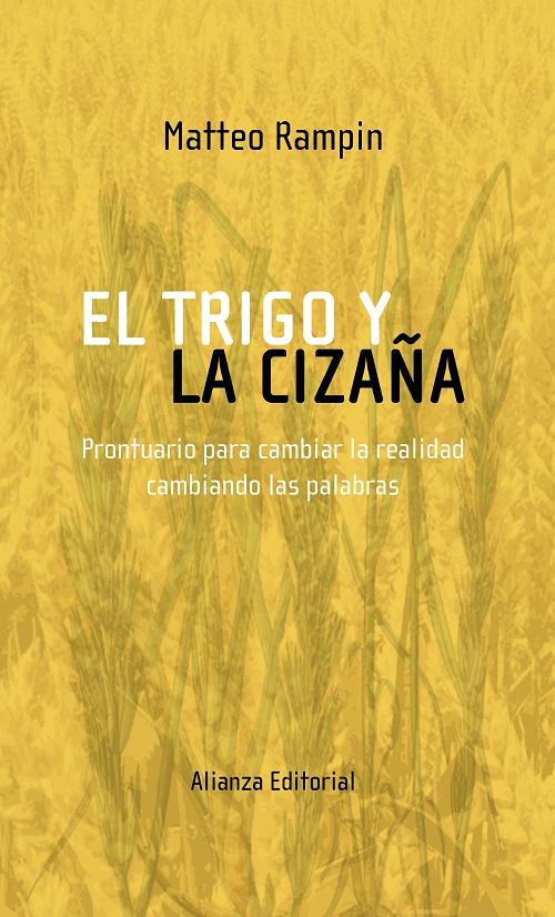 El trigo y la cizaña "Prontuario para cambiar la realidad cambiando las palabras"