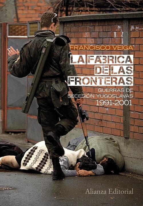 La fábrica de las fronteras "Guerras de secesión yugoslavas 1991-2001"