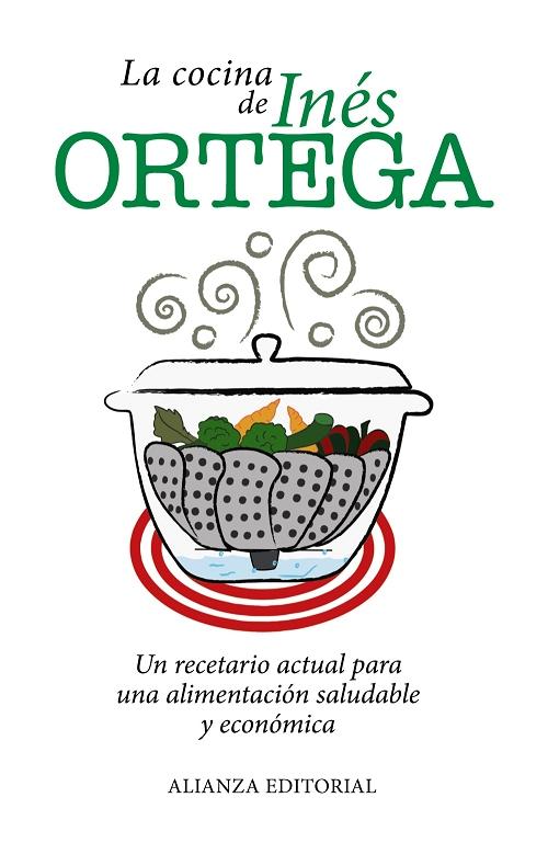 La cocina de Inés Ortega "Un recetario actual para una alimentación saludable y económica"
