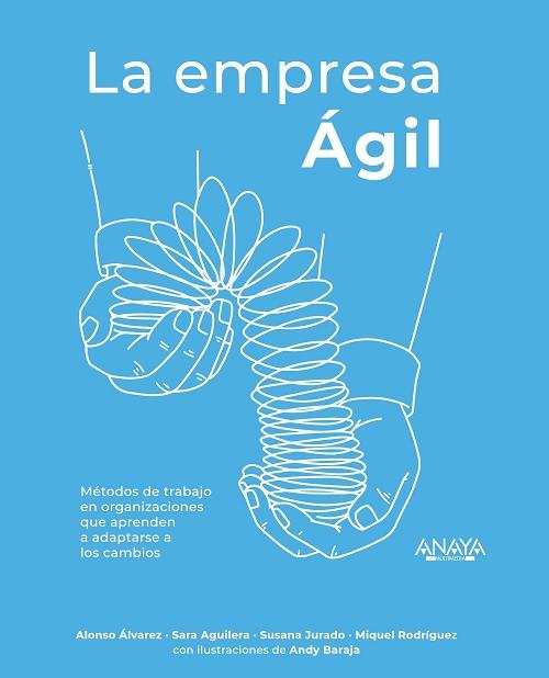 La empresa Ágil "Métodos de trabajo en organizaciones que aprenden a adaptarse a los cambios"