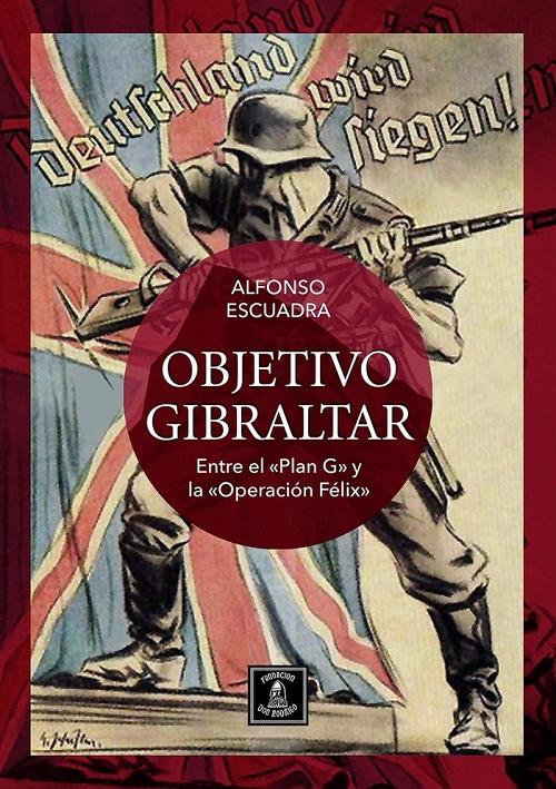 Objetivo Gibraltar "Entre el <Plan G> y la <Operación Félix>"
