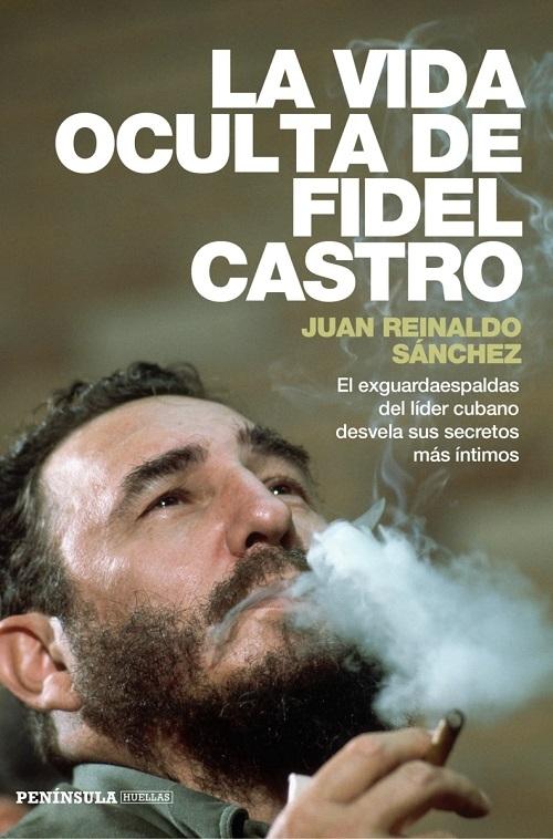 La vida oculta de Fidel Castro "El exguardaespaldas del líder cubano desvela sus secretos más íntimos"