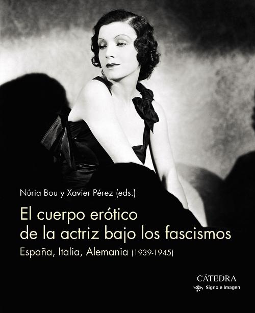 El cuerpo erótico de la actriz bajo los fascismos "España, Italia, Alemania (1939-1945)".