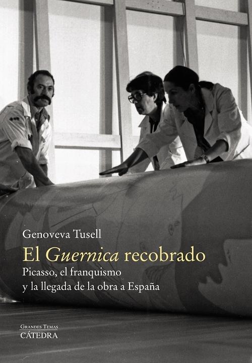El <Guernica> recobrado "Picasso, el franquismo y la llegada de la obra a España"