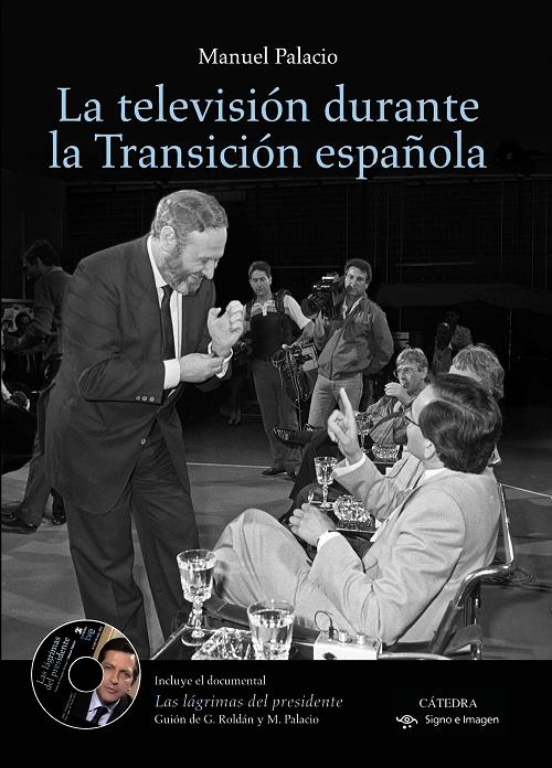 La televisión durante la Transición española "(Incluye el documental <Las lágrimas del presidente>)"
