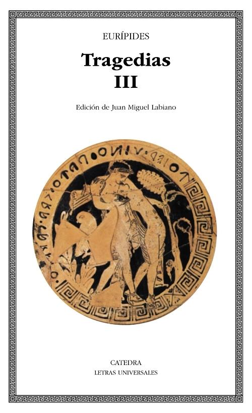 Tragedias - III "Helena / Las fenicias / Orestes / Las bacantes / Ifigenia en Áulide / Reso (Eurípides)"