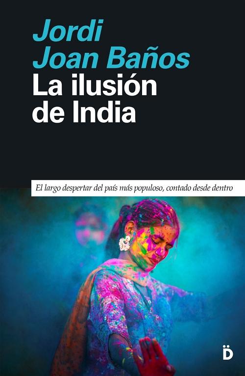 La ilusión de India "El largo despertar del país más populoso, contado desde dentro"