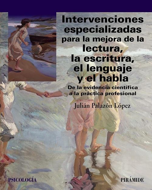 Intervenciones especializadas para la mejora de la lectura, la escritura, el lenguaje y el habla "De la evidencia científica a la práctica profesional"