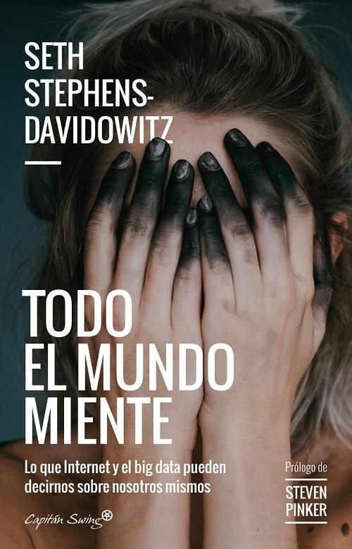 Todo el mundo miente "Lo que internet y el big data pueden decirnos sobre nosostros mismos"
